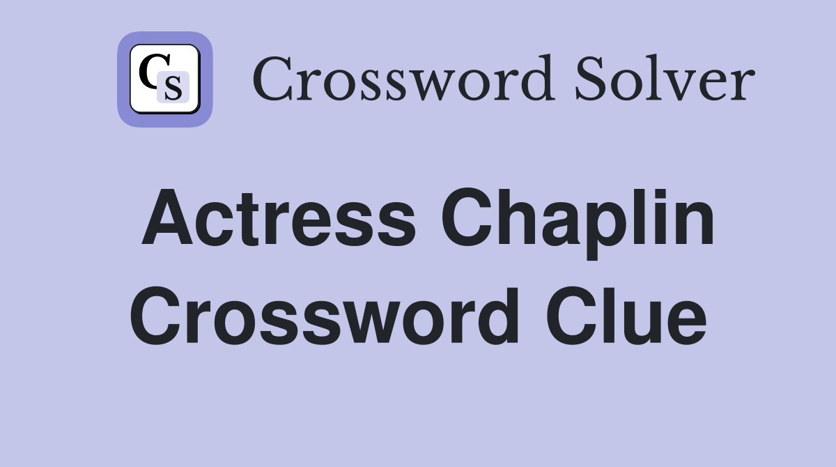 Actress Chaplin Crossword Clue Answers Crossword Solver